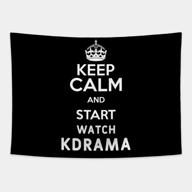 Keep Calm And Start Watch Kdrama Funny Memes Tapestry by DrollDrifter