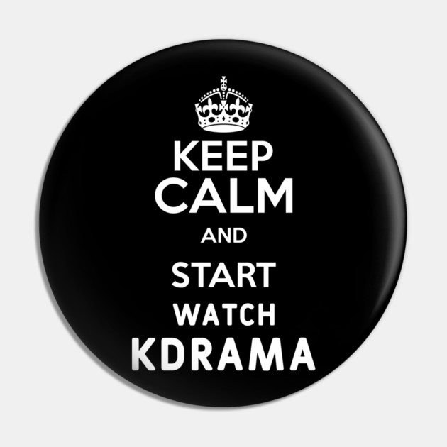 Keep Calm And Start Watch Kdrama Funny Memes Pin by DrollDrifter