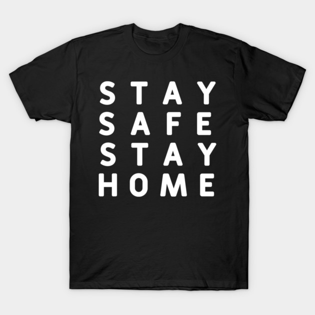 Stay Safe Stay Home #StayHome_2020 T-Shirt by DrollDrifter