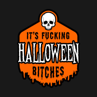 It's Fucking Halloween Bitches T-Shirt