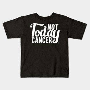 Cancer - Not today cancer Kids T-Shirt
