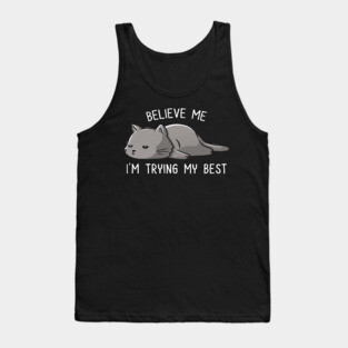 Believe Me I'm Trying My Best Funny Lazy Cat Tank Top