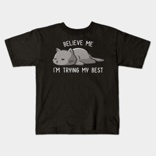 Believe Me I'm Trying My Best Funny Lazy Cat Kids T-Shirt