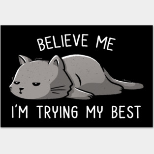 Believe Me I'm Trying My Best Funny Lazy Cat Posters and Art