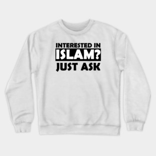 Interested in ISLAM just ask Crewneck Sweatshirt