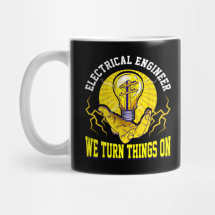 Electrical Engineer We Turn Things On Mug