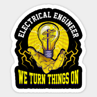 Electrical Engineer We Turn Things On Sticker