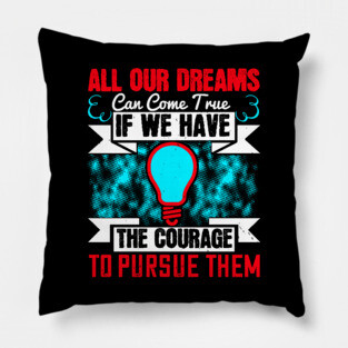 All Our Dreams Can Come True Pillow