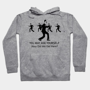 Talking Heads You May Ask Yourself How Did We Get Here Hoodie