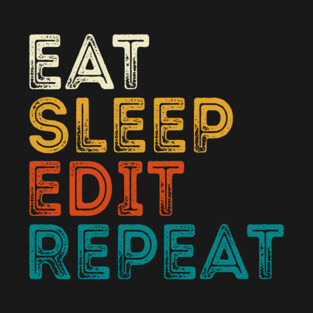 Eat Sleep Edit Repeat T-Shirt
