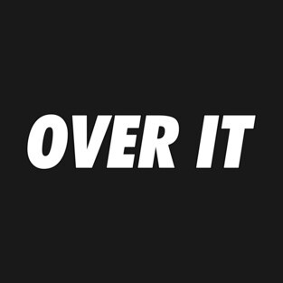 OVER IT T-Shirt