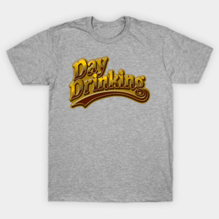 Day Drinking T-Shirt