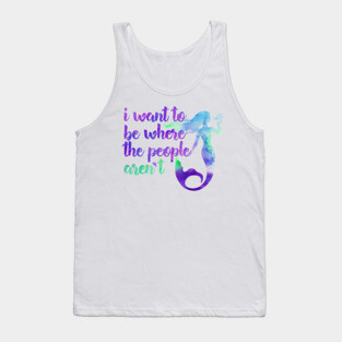 I Want to Be Where the People... Aren't Mermaid Tank Top