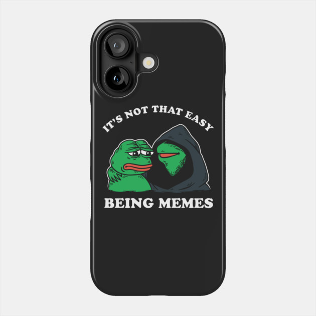 It's Not That Easy Being Memes Phone Case by dumbshirts