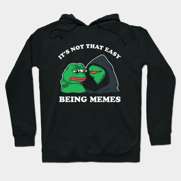 It's Not That Easy Being Memes Hoodie by dumbshirts