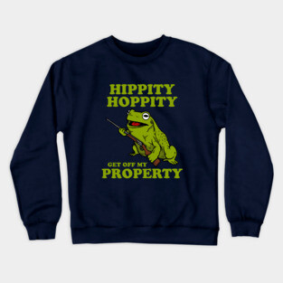 Hippity Hoppity Get Off My Property Crewneck Sweatshirt