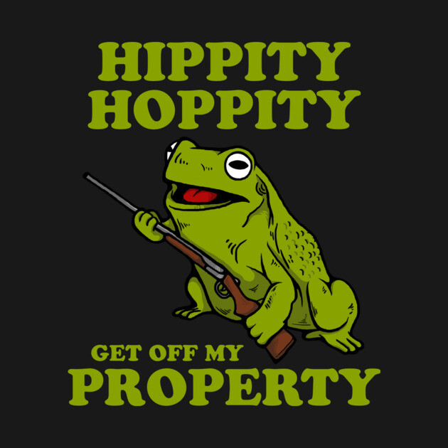 Hippity Hoppity Get Off My Property by dumbshirts