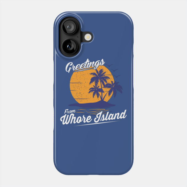 Greetings From Whore Island Phone Case by dumbshirts