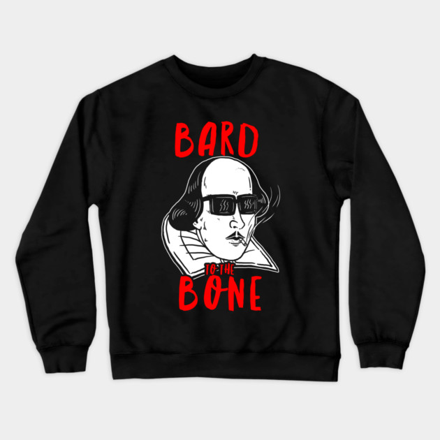 Bard To The Bone Shakespeare Crewneck Sweatshirt by dumbshirts
