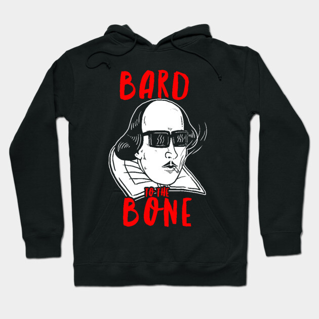 Bard To The Bone Shakespeare Hoodie by dumbshirts