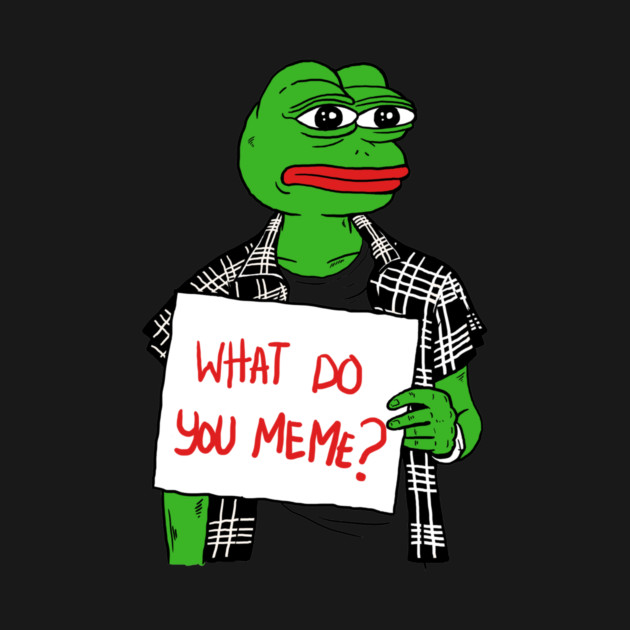 What Do You Meme by dumbshirts