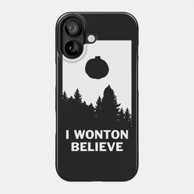 I Wonton Believe Phone Case by dumbshirts