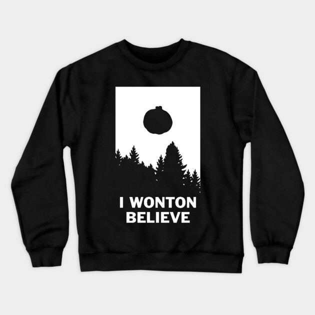 I Wonton Believe Crewneck Sweatshirt by dumbshirts