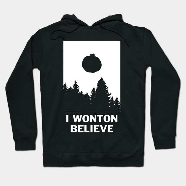 I Wonton Believe Hoodie by dumbshirts