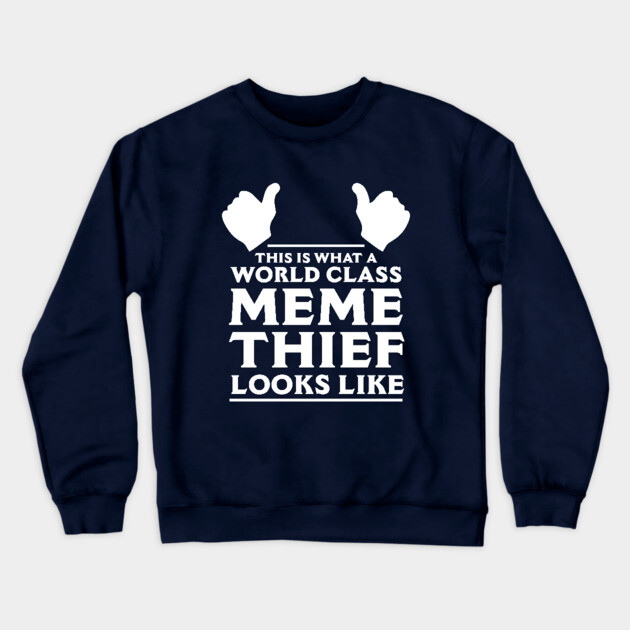Meme Thief Crewneck Sweatshirt by dumbshirts