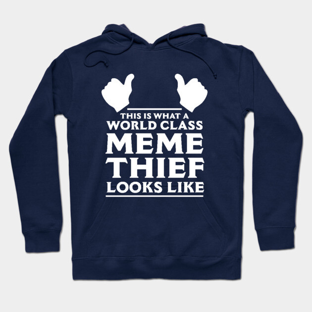 Meme Thief Hoodie by dumbshirts