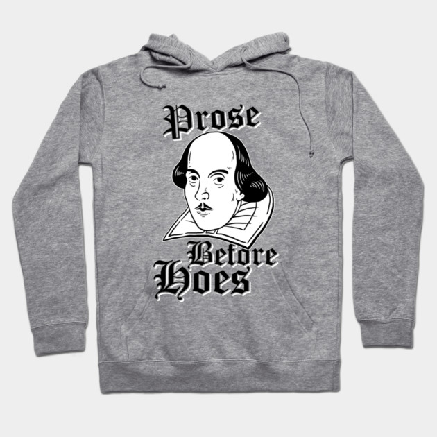 Prose Before Hoes Hoodie by dumbshirts
