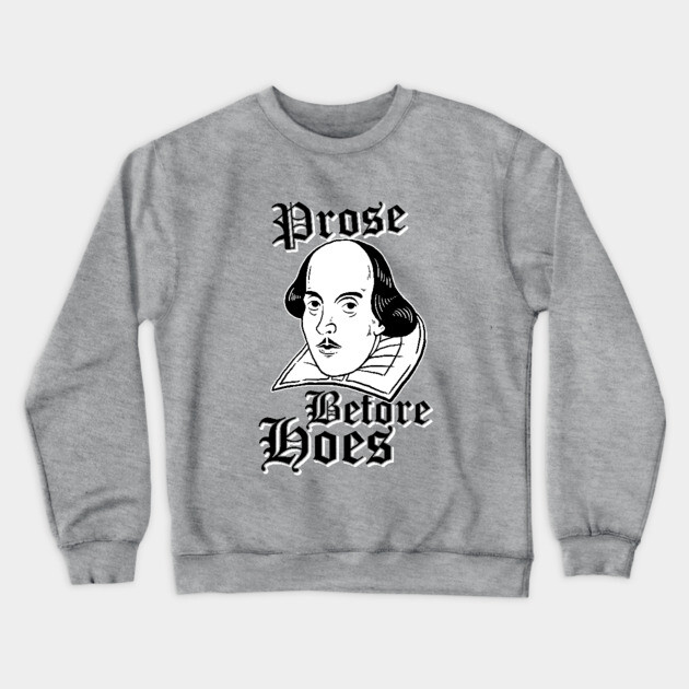 Prose Before Hoes Crewneck Sweatshirt by dumbshirts