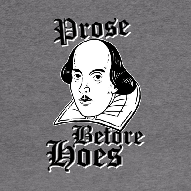 Prose Before Hoes by dumbshirts
