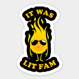 It Was Lit Fam Sticker