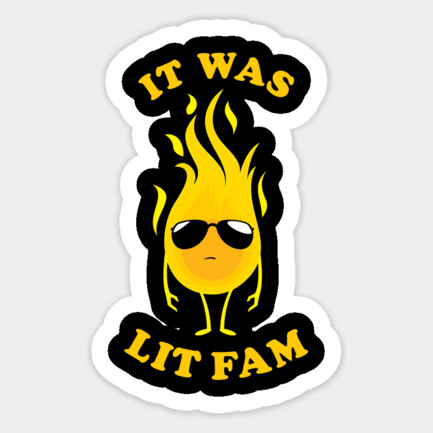 It Was Lit Fam Sticker by dumbshirts
