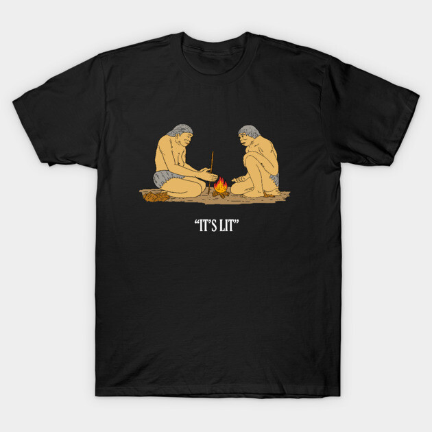 It's Lit Caveman Fire T-Shirt by dumbshirts