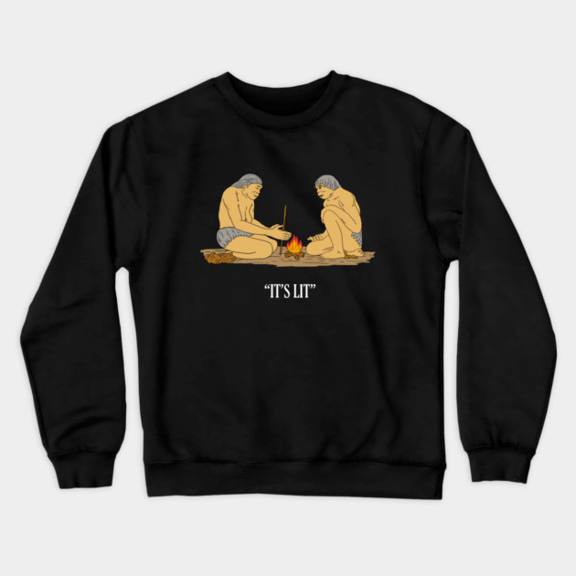 It's Lit Caveman Fire Crewneck Sweatshirt by dumbshirts