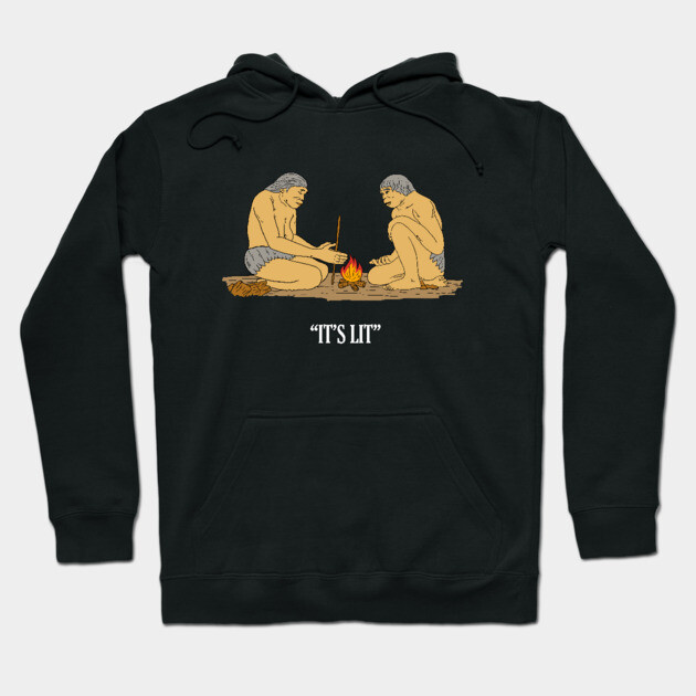 It's Lit Caveman Fire Hoodie by dumbshirts