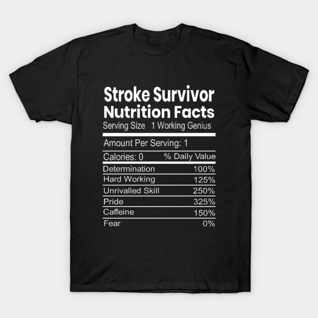 Stroke Survivor Nutrition Facts Funny Gift T-Shirt by OriginalGiftsIdeas