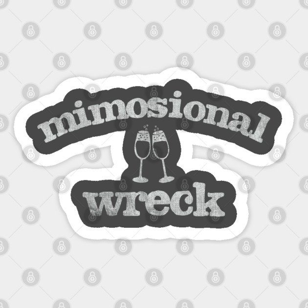 Mimosional Wreck Sticker by Camp Happy Hour