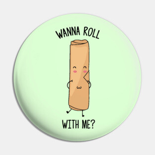 Wanna Roll With Me? - Cute Pin
