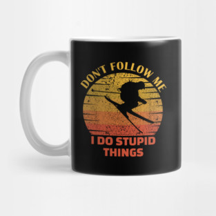 Dont follow me I do stupid things..skiing lovers gift Mug