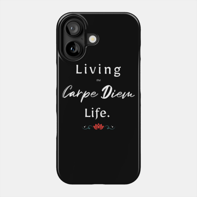 Living The Carpe Diem Life Phone Case by REG