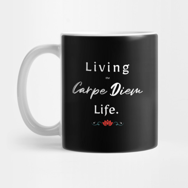 Living The Carpe Diem Life by REG