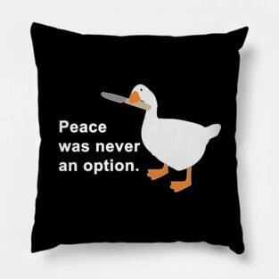 Peace Was Never An Option Goose Game Pillow