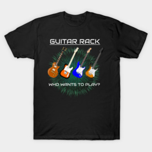 Guitar Rack - Who Wants To Play T-Shirt