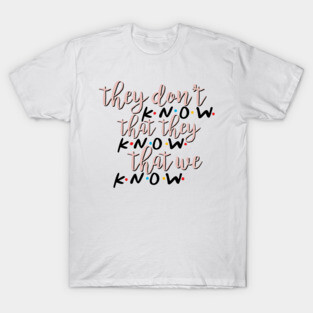 They Don’t Know T-Shirt
