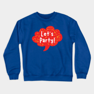 Lets Party Crewneck Sweatshirt