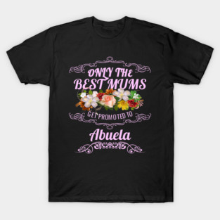 The Best Mums Get Promoted To Abuela T-Shirt