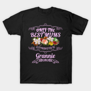 Only The Best Mums Get Promoted To Grannie Gift T-Shirt